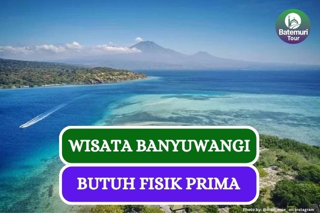 Butuh Fisik Prima 3 Wisata di Banyuwangi Ini Sangat Menakjubkan